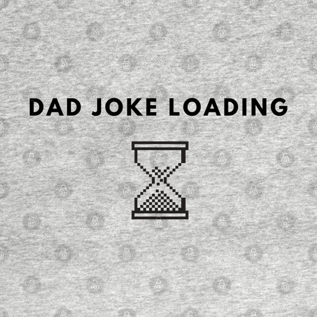 Dad Joke Loading | Funny Father Grandpa Daddy Father's Day Bad Pun Humor by busines_night